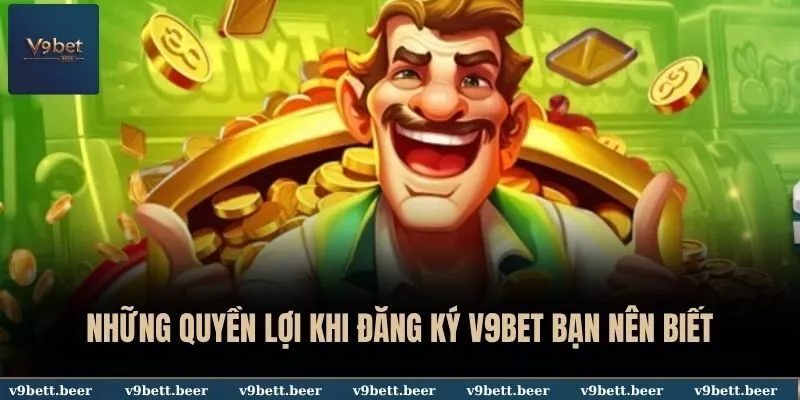 Những quyền lợi khi đăng ký V9BET bạn nên biết